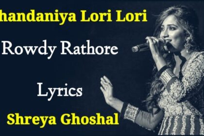 Shreya Ghoshal Chandaniya (Lori Lori) Lyrics